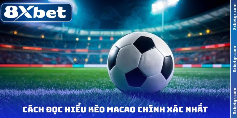 Cách đọc hiểu kèo Macao chính xác nhất