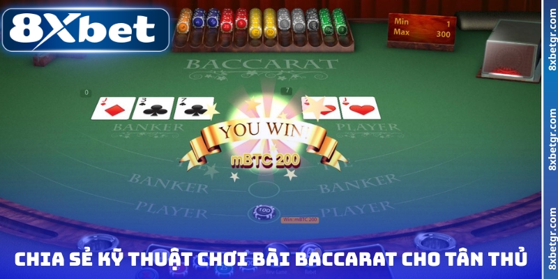 Chia sẻ kỹ thuật chơi bài Baccarat cho tân thủ