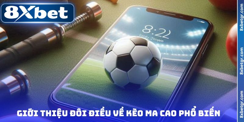 Giới thiệu đôi điều về kèo Ma Cao phổ biến