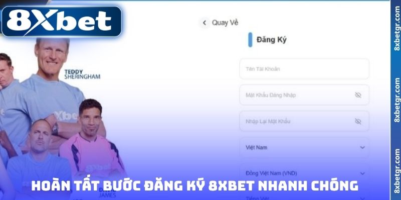 Hoàn tất bước đăng ký 8XBET nhanh chóng