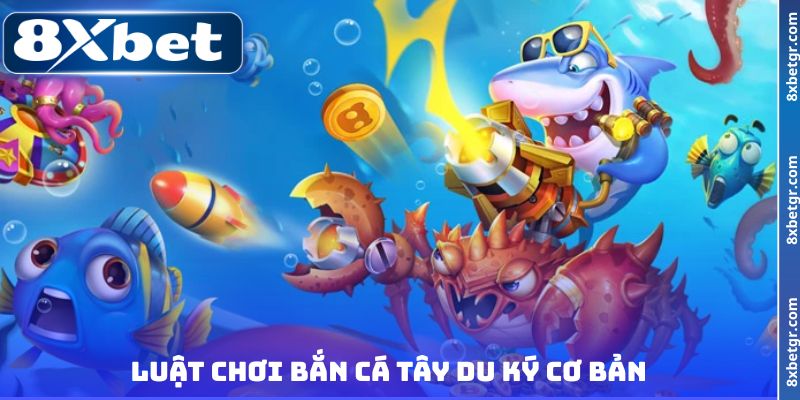 Luật chơi bắn cá Tây Du Ký cơ bản