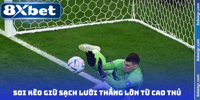 Soi kèo giữ sạch lưới thắng lớn từ cao thủ