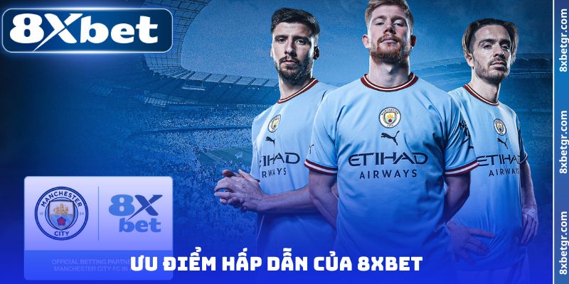 Ưu điểm hấp dẫn của 8XBET