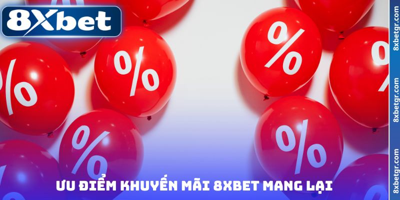 Ưu điểm khuyến mãi 8XBET mang lại